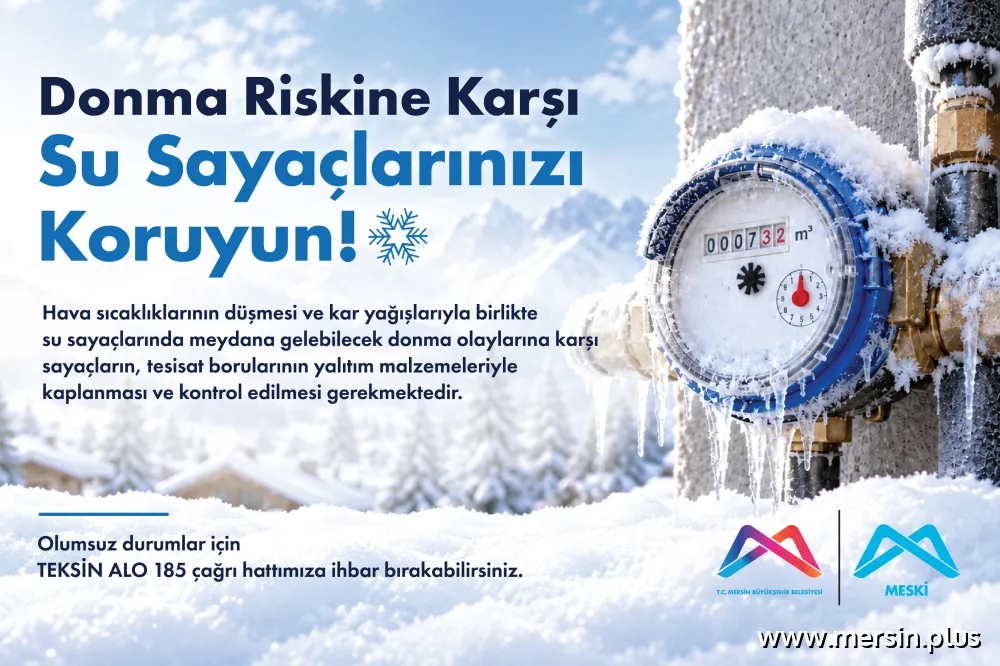 Mersin'de dondurucu soğuklar öncesi MESKİ'den su sayacı koruma rehberi