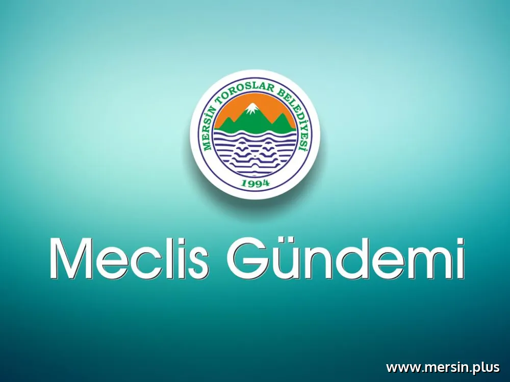 TOROSLAR BELEDİYE MECLİSİ TOPLANIYOR