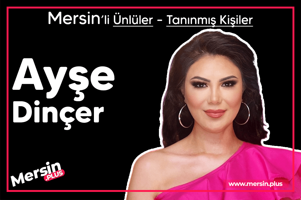 Ayşe Dinçer - Mersinli Ünlüler Tanınmış Kişiler