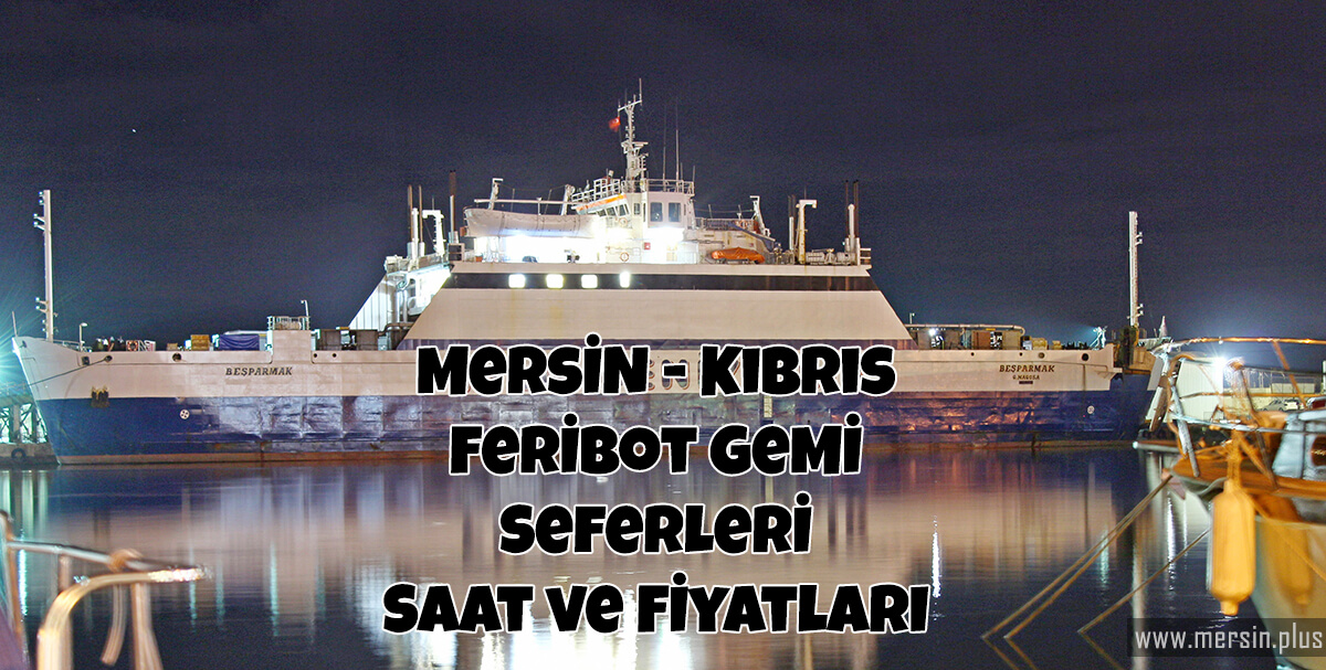 Mersin Kıbrıs Feribot Gemi Seferleri Saat Ve Fiyatları 2021