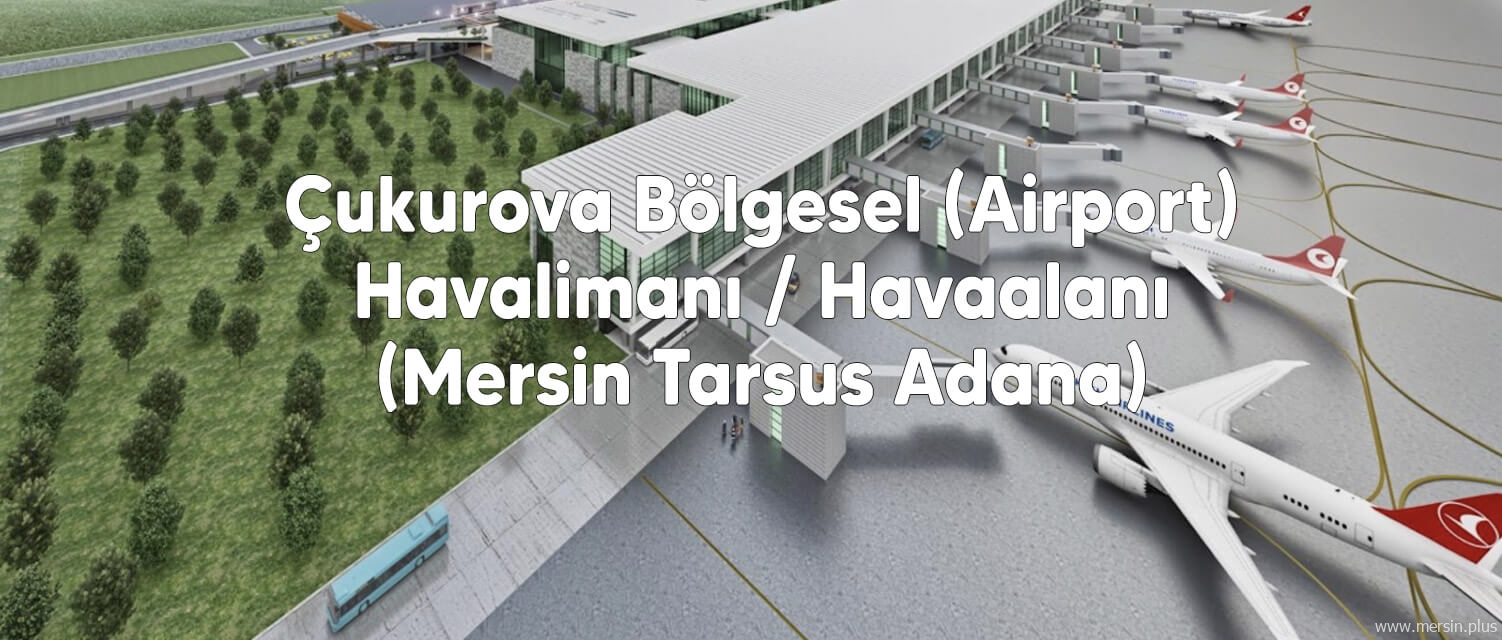 Çukurova Bölgesel (Airport) Havalimanı / Havaalanı (Mersin Tarsus Adana)
