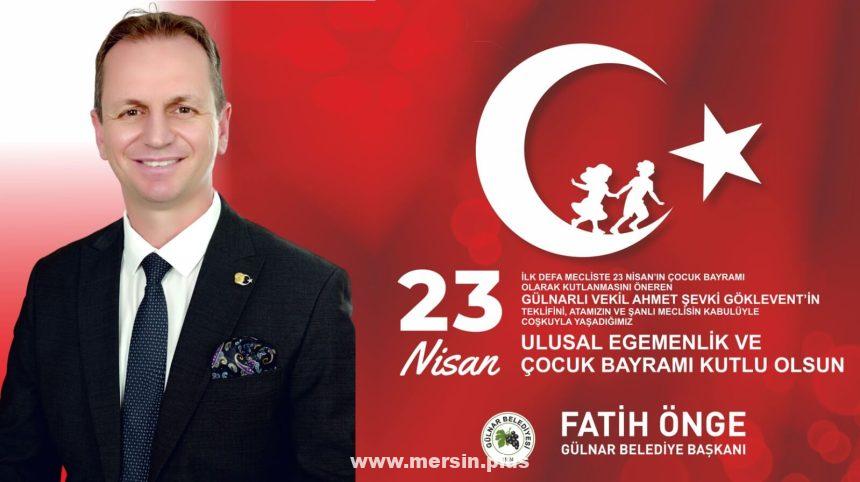 Gülnar Belediye Başkanı Fatih Önge, 23 Nisan Bayramı Dolayısıyla Bir Mesaj Yayımladı
