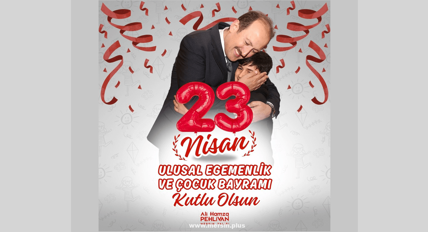 Valimiz Ali Hamza Pehlivan'ın 23 Nisan Ulusal Egemenlik ve Çocuk Bayramı Mesajı