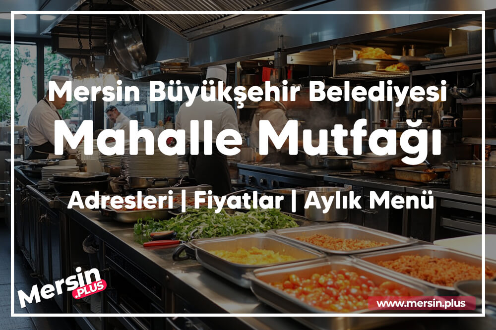 Mersin Büyükşehir Belediyesi - Mahalle Mutfağı | Adresleri | Fiyatlar | Aylık Menü