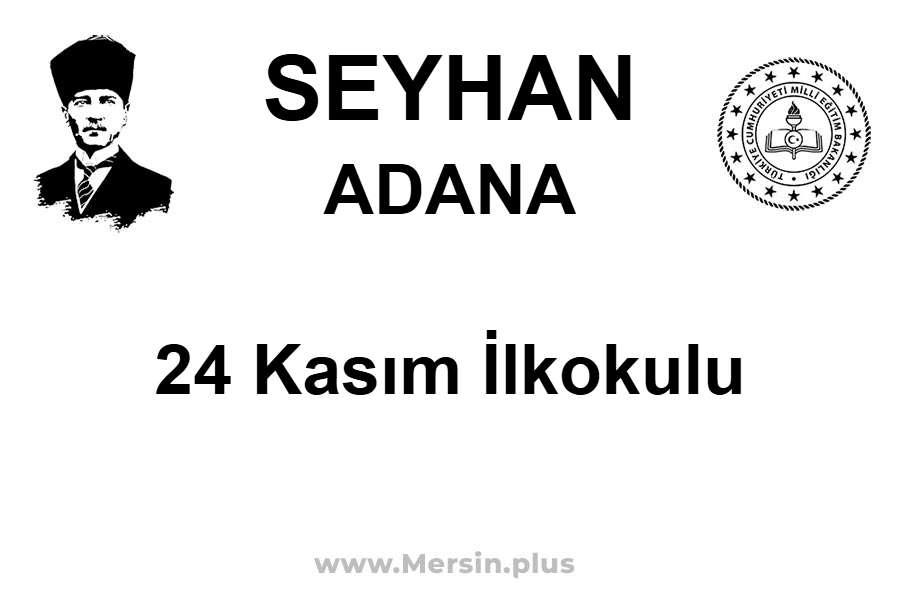 24 Kasım İlkokulu - SEYHAN / ADANA