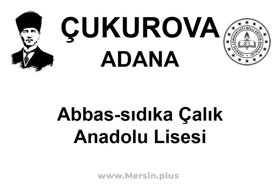 Abbas-Sıdıka Çalık Anadolu Lisesi - ÇUKUROVA / ADANA
