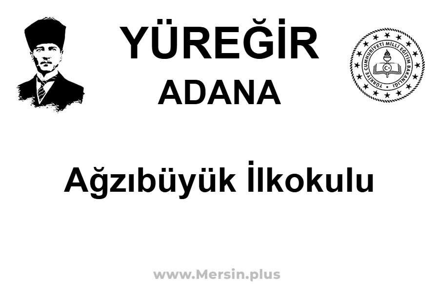 Ağzıbüyük İlkokulu - YÜREĞİR / ADANA
