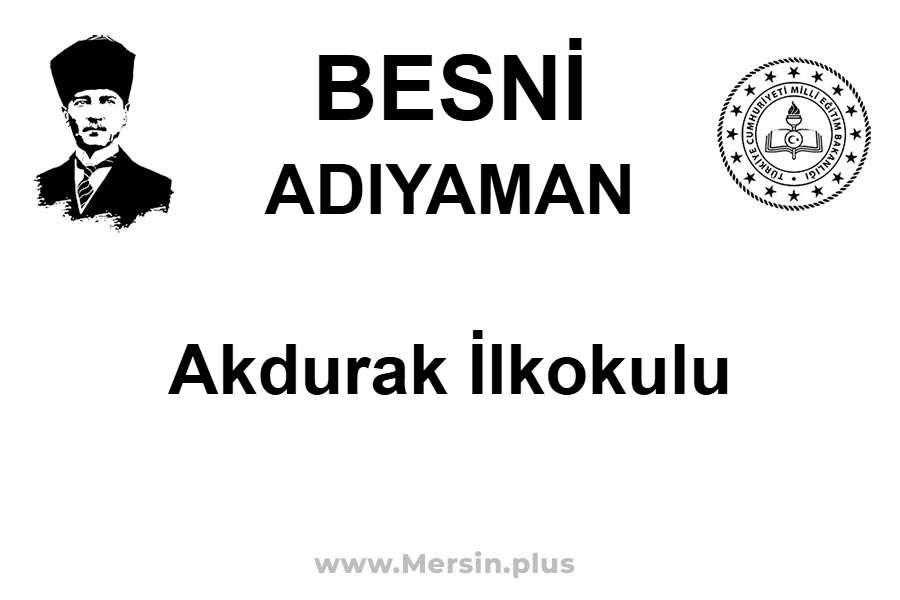 Akdurak İlkokulu - BESNİ / ADIYAMAN