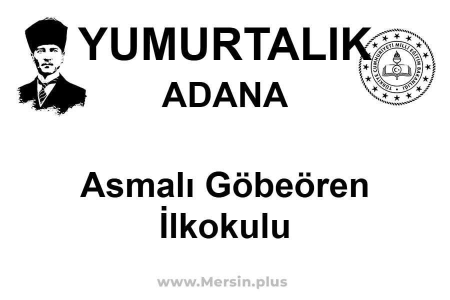 Asmalı Göbeören İlkokulu - YUMURTALIK / ADANA
