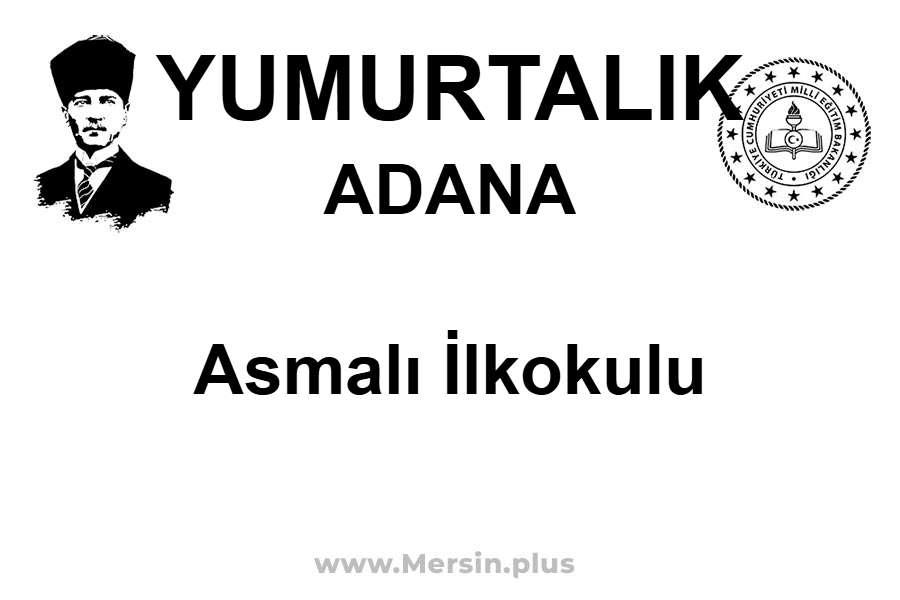 Asmalı İlkokulu - YUMURTALIK / ADANA