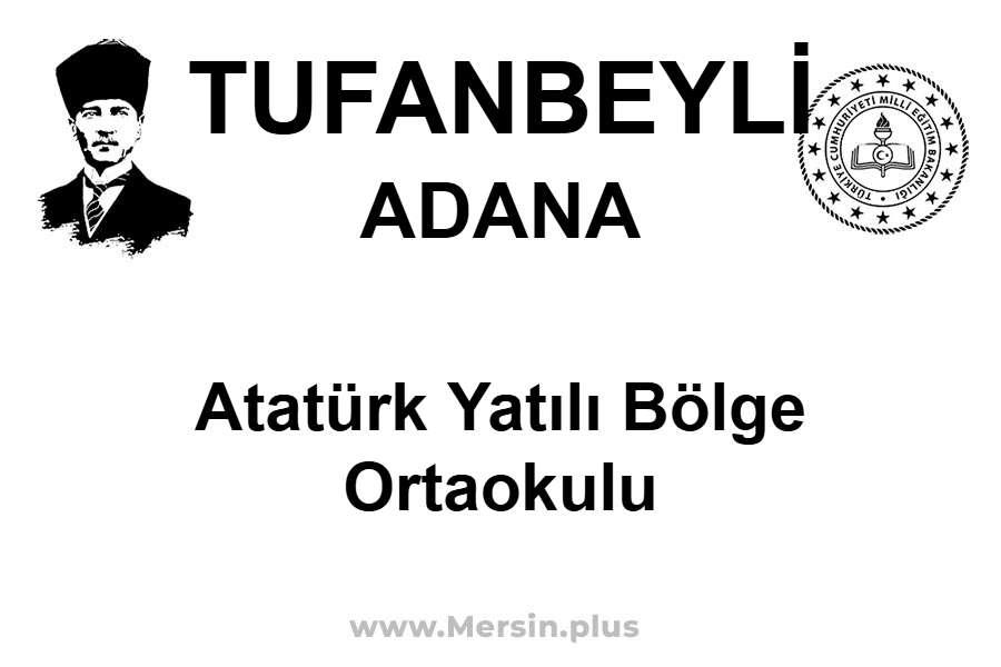 Atatürk Yatılı Bölge Ortaokulu - TUFANBEYLİ / ADANA