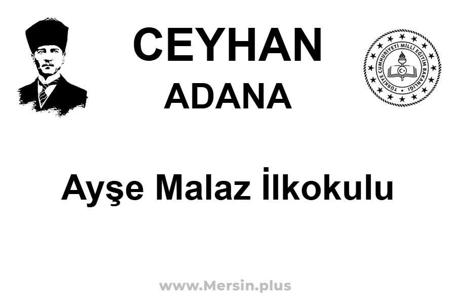 Ayşe Malaz İlkokulu - CEYHAN / ADANA