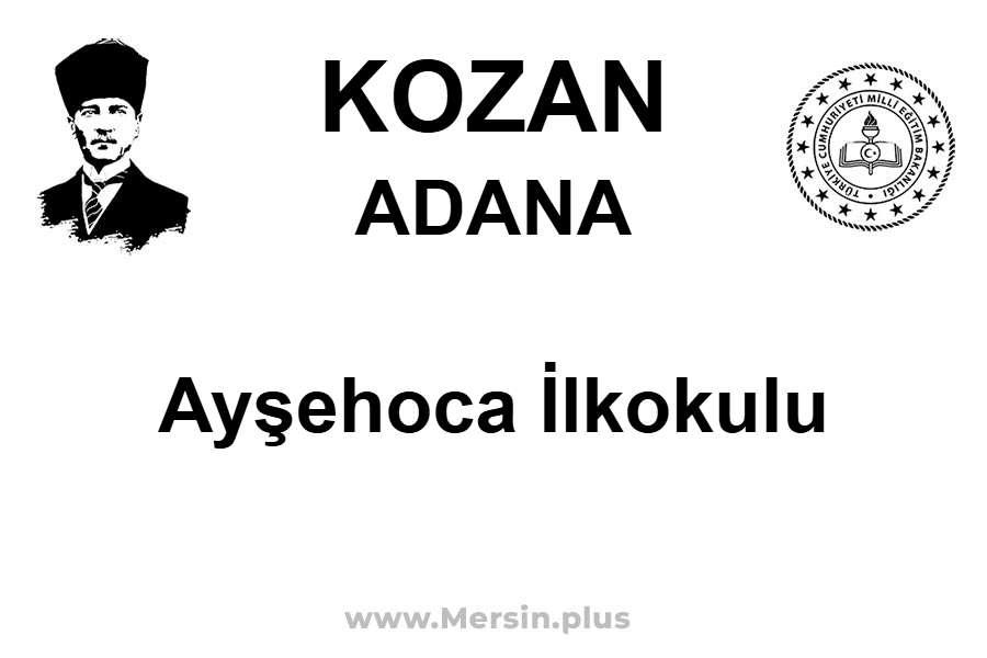 Ayşehoca İlkokulu - KOZAN / ADANA