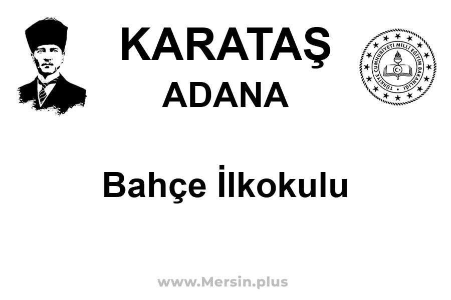 Bahçe İlkokulu - KARATAŞ / ADANA