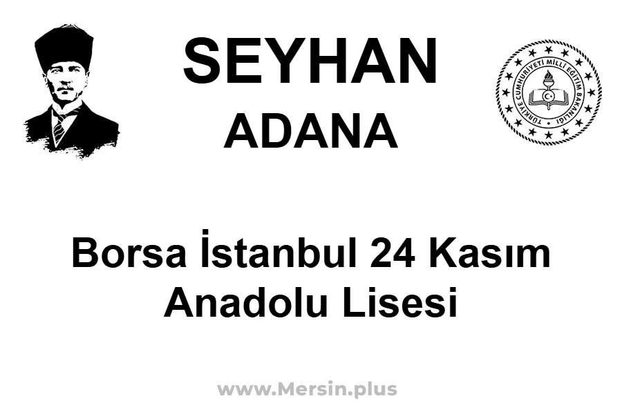 Borsa İstanbul 24 Kasım Anadolu Lisesi - SEYHAN / ADANA