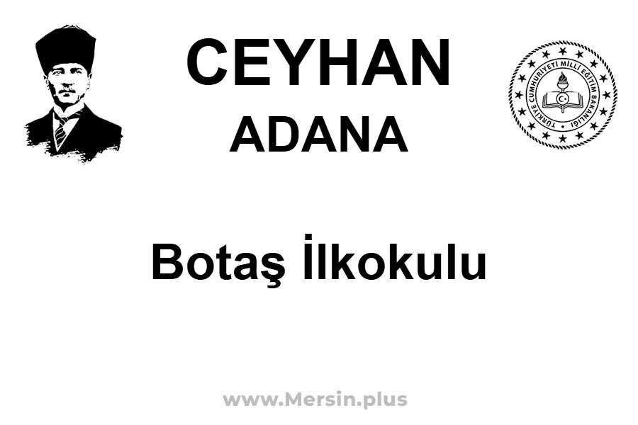 Botaş İlkokulu - CEYHAN / ADANA