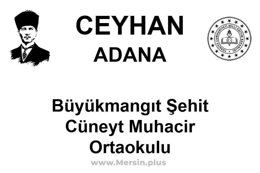 Büyükmangıt Şehit Cüneyt Muhacir Ortaokulu - CEYHAN / ADANA