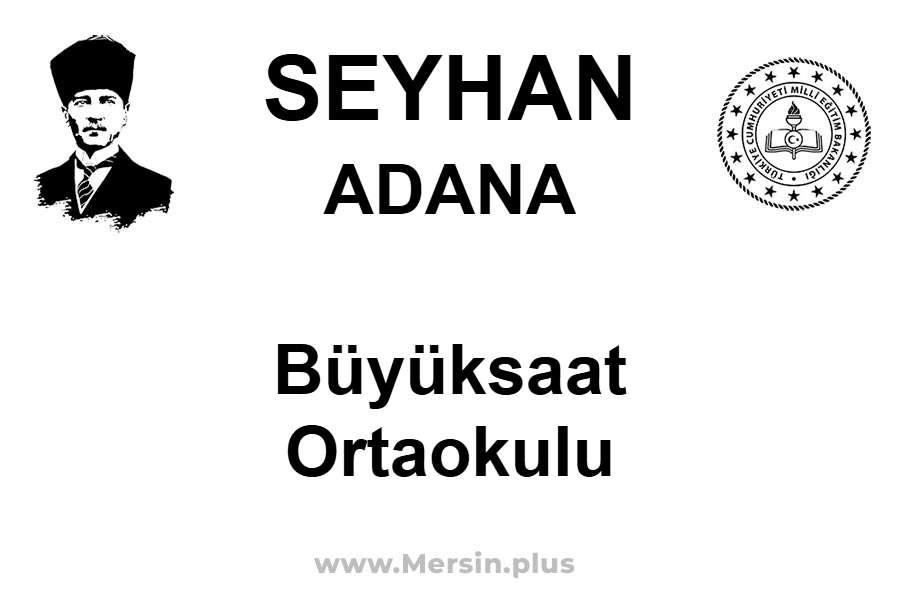 Büyüksaat Ortaokulu - SEYHAN / ADANA