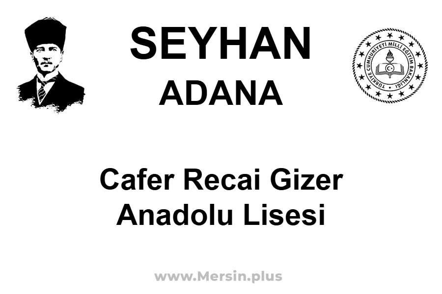 Cafer Recai Gizer Anadolu Lisesi - SEYHAN / ADANA