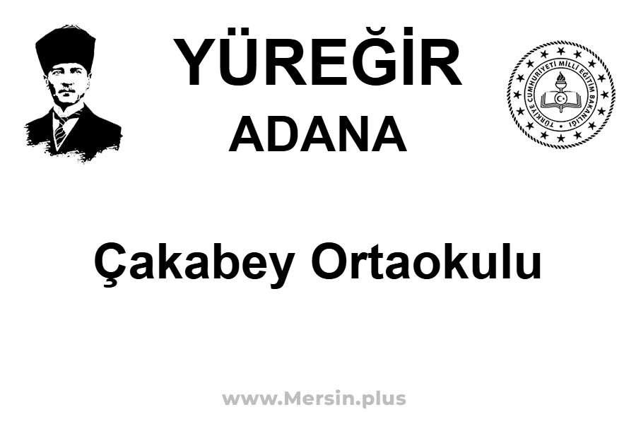 Çakabey Ortaokulu - YÜREĞİR / ADANA