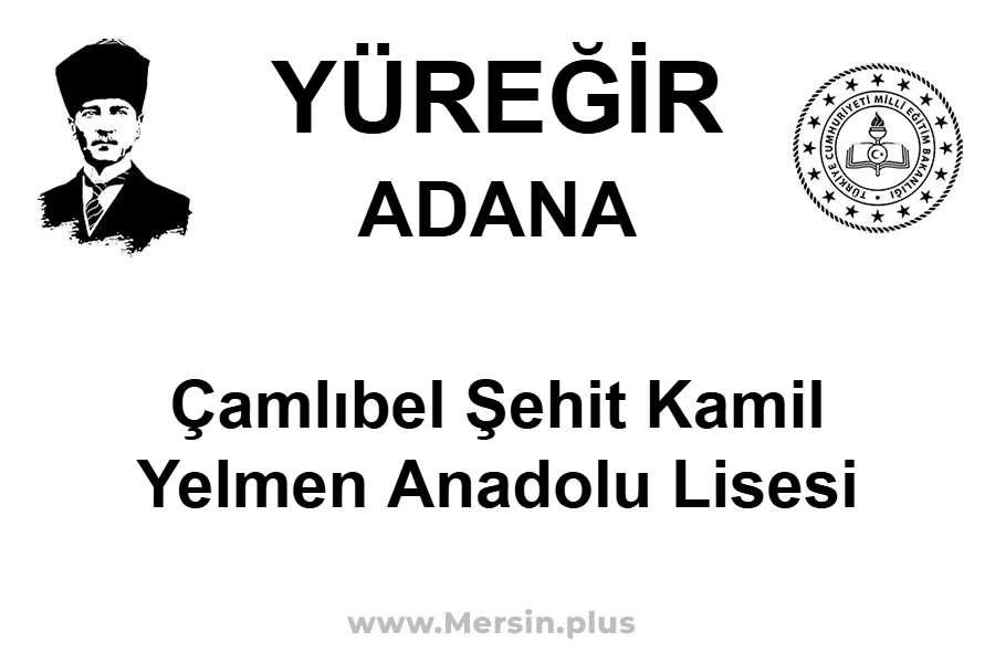 Çamlıbel Şehit Kamil Yelmen Anadolu Lisesi - YÜREĞİR / ADANA
