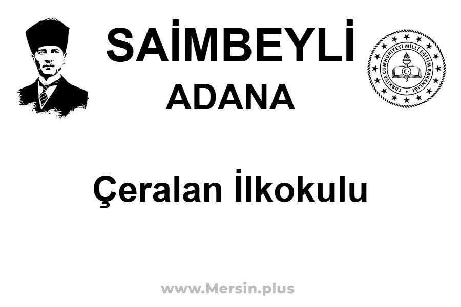 Çeralan İlkokulu - SAİMBEYLİ / ADANA