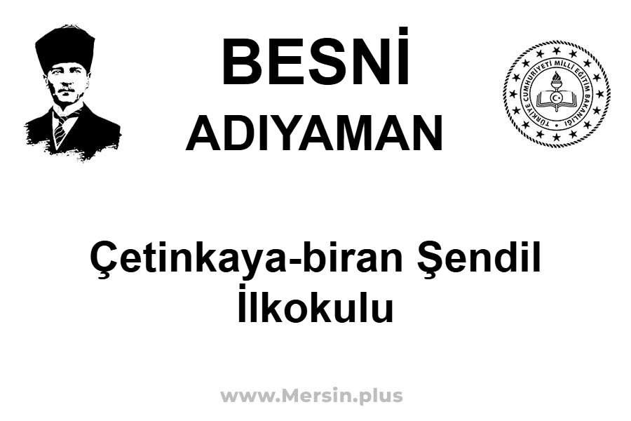 Çetinkaya-Biran Şendil İlkokulu - BESNİ / ADIYAMAN
