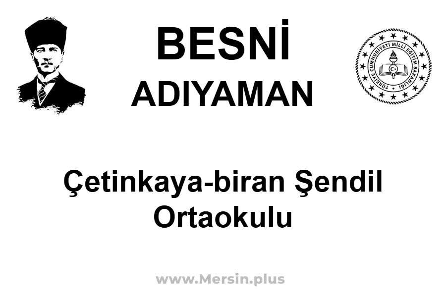 Çetinkaya-Biran Şendil Ortaokulu - BESNİ / ADIYAMAN