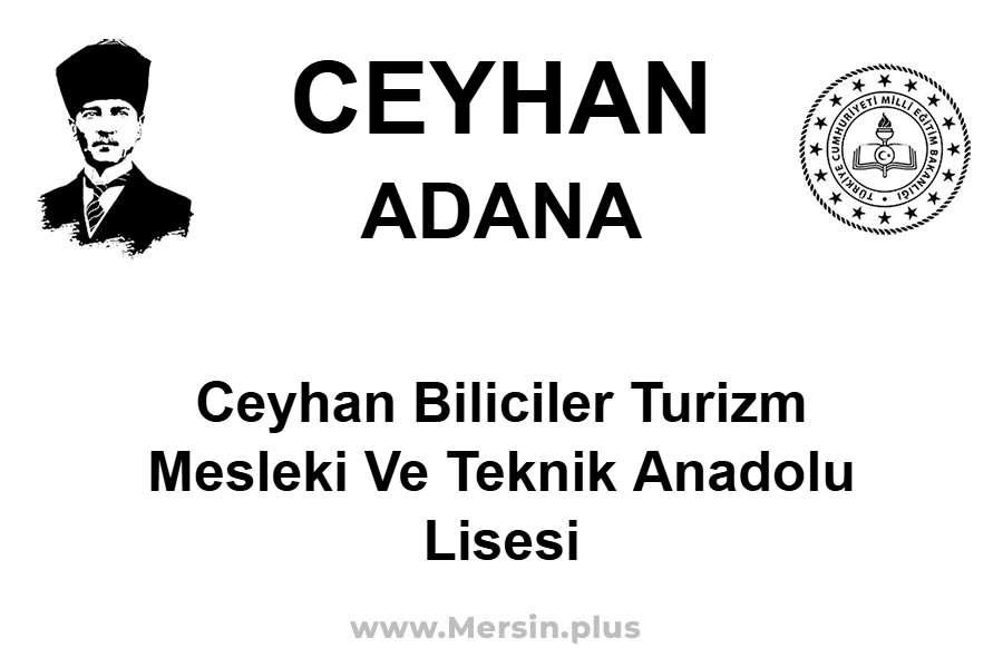 Ceyhan Biliciler Turizm Mesleki ve Teknik Anadolu Lisesi - CEYHAN / ADANA