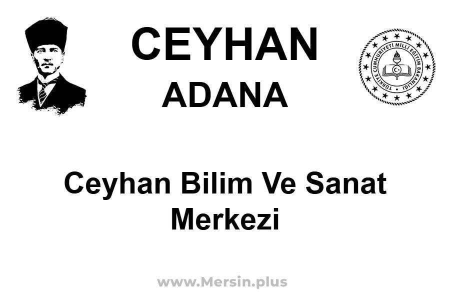 Ceyhan Bilim ve Sanat Merkezi - CEYHAN / ADANA