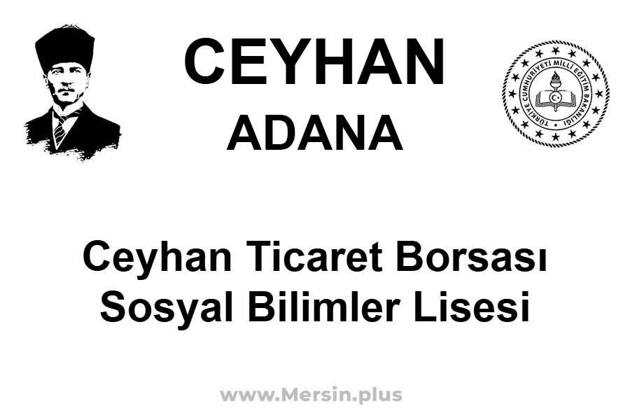 Ceyhan Ticaret Borsası Sosyal Bilimler Lisesi - CEYHAN / ADANA