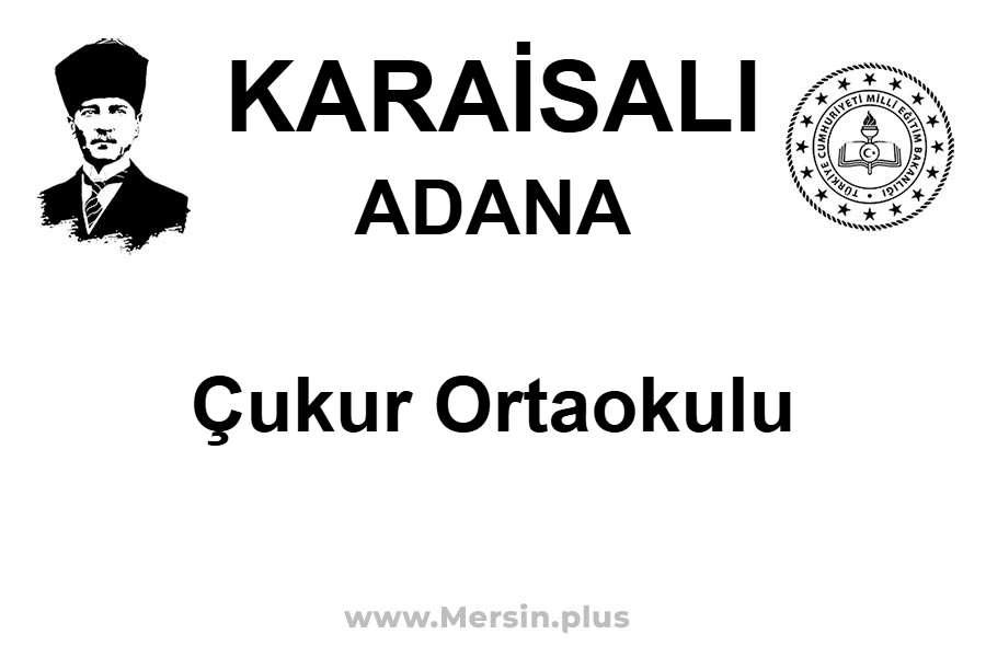 Çukur Ortaokulu - KARAİSALI / ADANA