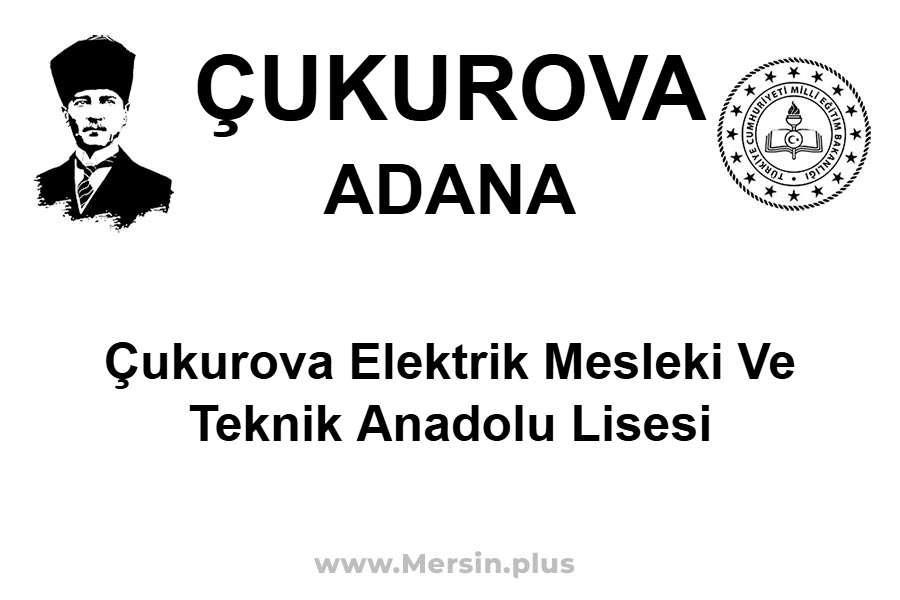 Çukurova Elektrik Mesleki ve Teknik Anadolu Lisesi - ÇUKUROVA / ADANA