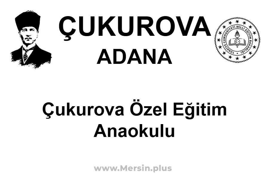 Çukurova Özel Eğitim Anaokulu - ÇUKUROVA / ADANA