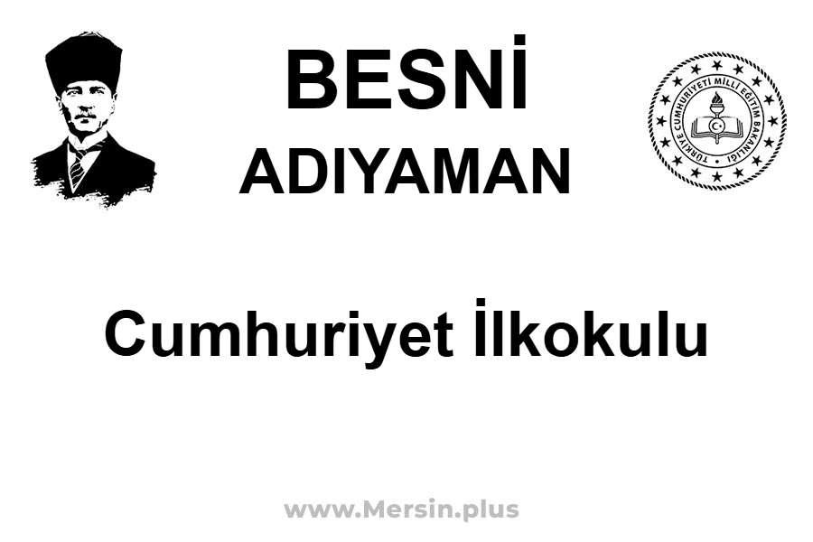 Cumhuriyet İlkokulu - BESNİ / ADIYAMAN