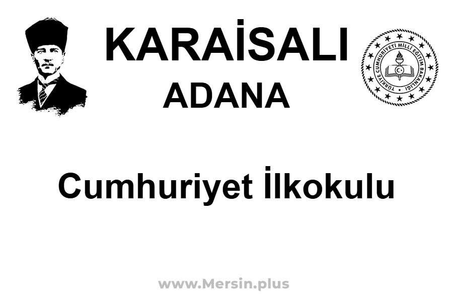 Cumhuriyet İlkokulu - KARAİSALI / ADANA