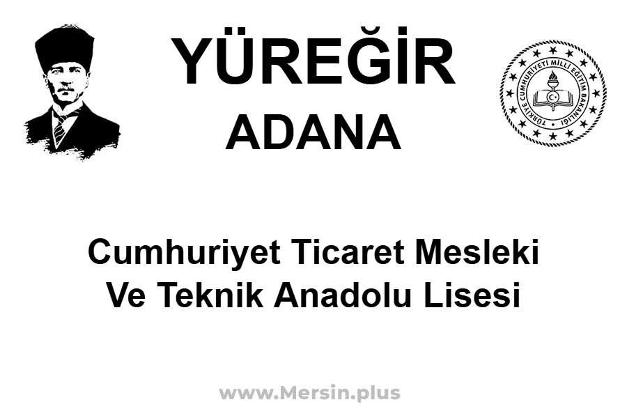 Cumhuriyet Ticaret Mesleki ve Teknik Anadolu Lisesi - YÜREĞİR / ADANA