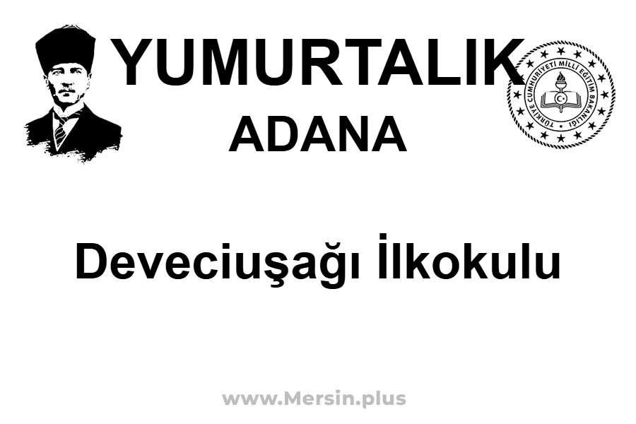 Deveciuşağı İlkokulu - YUMURTALIK / ADANA