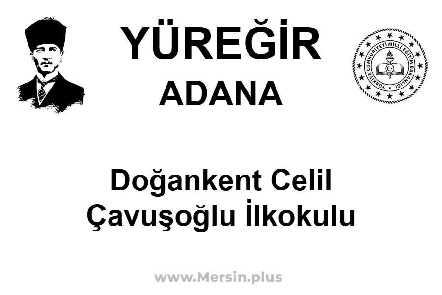 Doğankent Celil Çavuşoğlu İlkokulu - YÜREĞİR / ADANA