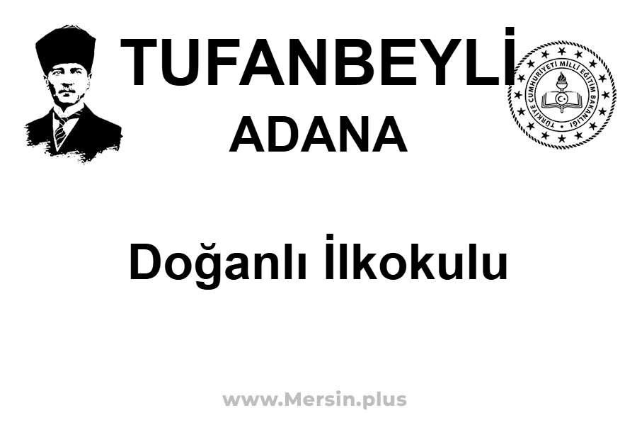 Doğanlı İlkokulu - TUFANBEYLİ / ADANA