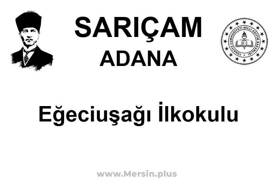 Eğeciuşağı İlkokulu - SARIÇAM / ADANA