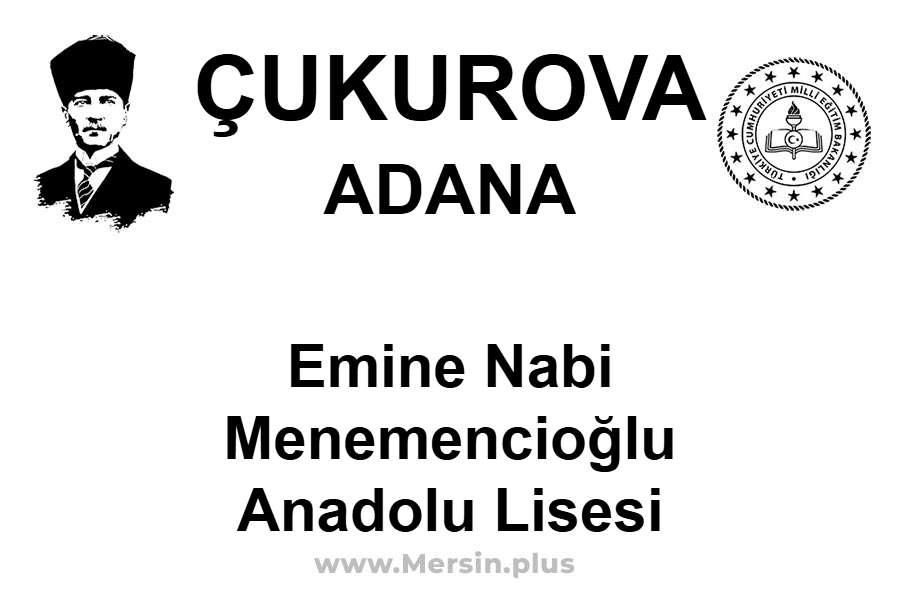 Emine Nabi Menemencioğlu Anadolu Lisesi - ÇUKUROVA / ADANA