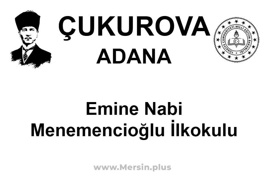 Emine Nabi Menemencioğlu İlkokulu - ÇUKUROVA / ADANA