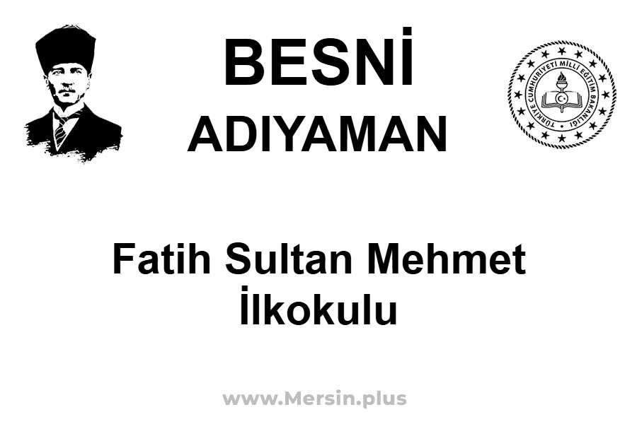 Fatih Sultan Mehmet İlkokulu - BESNİ / ADIYAMAN