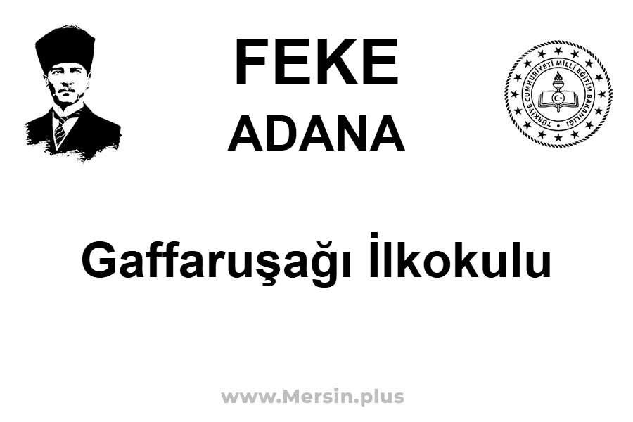 Gaffaruşağı İlkokulu - FEKE / ADANA