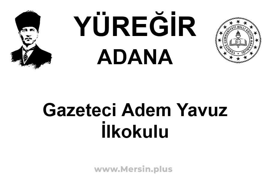 Gazeteci Adem Yavuz İlkokulu - YÜREĞİR / ADANA