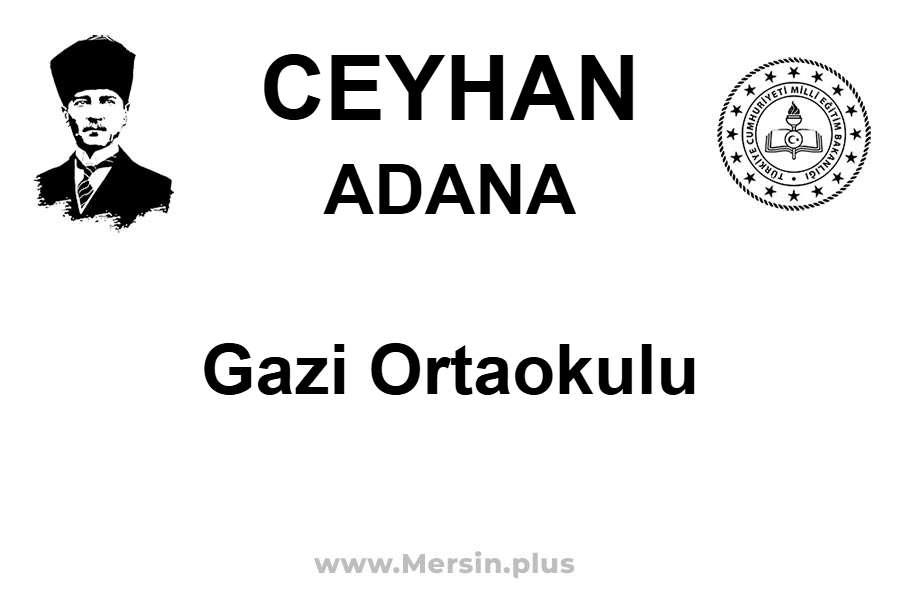 Gazi Ortaokulu - CEYHAN / ADANA