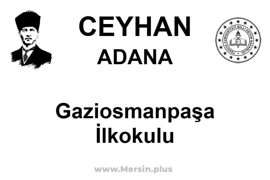 Gaziosmanpaşa İlkokulu - CEYHAN / ADANA
