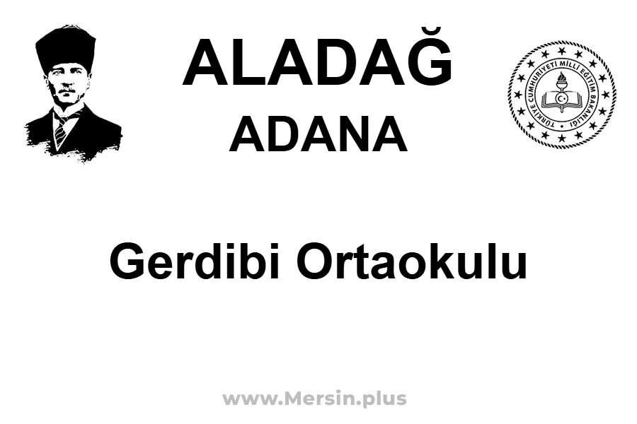 Gerdibi Ortaokulu - ALADAĞ / ADANA