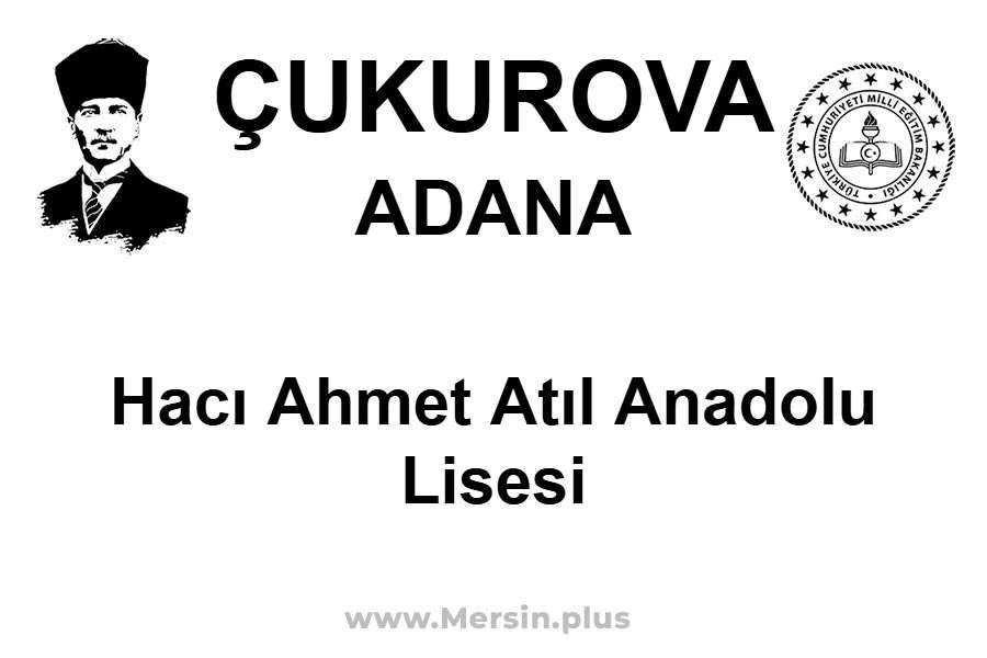 Hacı Ahmet Atıl Anadolu Lisesi - ÇUKUROVA / ADANA